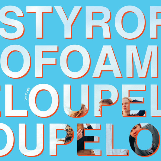 Loupe: Oh, To Be (Styrofoam Version)